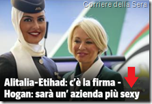 Alitalia-Etihad: c’è la firma. Hogan: sarà un’ azienda più sexy  – Corriere della Sera 