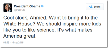 tweet di Obama: Cool clock, Ahmed. Want to bring it to the White House? We should inspire more kids like you to like science. It's what makes America great.