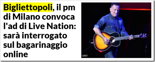 Titolo di Repubblica: Bigliettopoli, il pm di Milano convoca l’ad di Live Nation: sarà interrogato sul bagarinaggio online