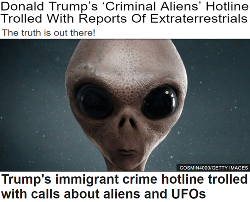 Donald Trump’s ‘Criminal Aliens’ Hotline Trolled With Reports of Extraterrestrials. The truth is out there! – Trump’s immigrant crime hotline trolled with calls about aliens and UFOs