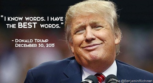 “I know words. I have the BEST words” 