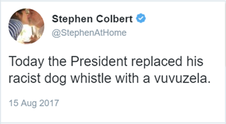 Stephen Colbert: Today the President replaced his racist dog whistle with a vuvuzela.