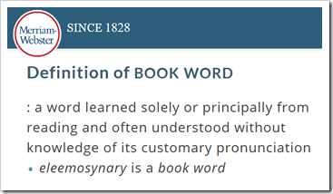 Definition of book word: a word learned solely or principally from reading and often understood without knowledge of its customary pronunciation – Dizionario Merriam-Webster  