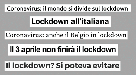 Titoli: Coronavirus, il mondo si divide sul lockdown; Lockdown all’italiana; Anche il Belgio in lockdown: Il 3 aprile non finirà il lockdown: Il lockdown? Si poteva evitare 