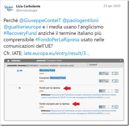 tweet del 23 aprile 2020: Perché @GiuseppeConteIT @paologentiloni @gualtierieurope e i media usano l'anglicismo #RecoveryFund anziché il termine italiano più comprensibile #FondoPerLaRipresa usato nelle comunicazioni dell'UE? 