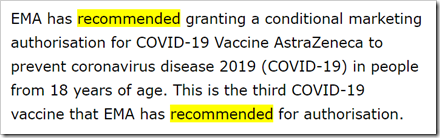 EMA has recommended granting a conditional marketing authorisation for COVID-19 Vaccine AstraZeneca to prevent coronavirus disease 2019 (COVID-19) in people from 18 years of age. This is the third COVID-19 vaccine that EMA has recommended for authorisation.