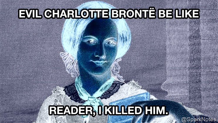 Evil Charlotte Brontë be like: Reader, I killed him