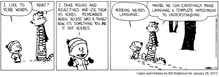 striscia in cui Calvin spiega a Hobbes: “I like to verb words. I take nouns and adjectives and use them as verbs. Remember when ‘access’ was a thing? Now it’s something you DO. It got verbed. Verbing weirds language” 