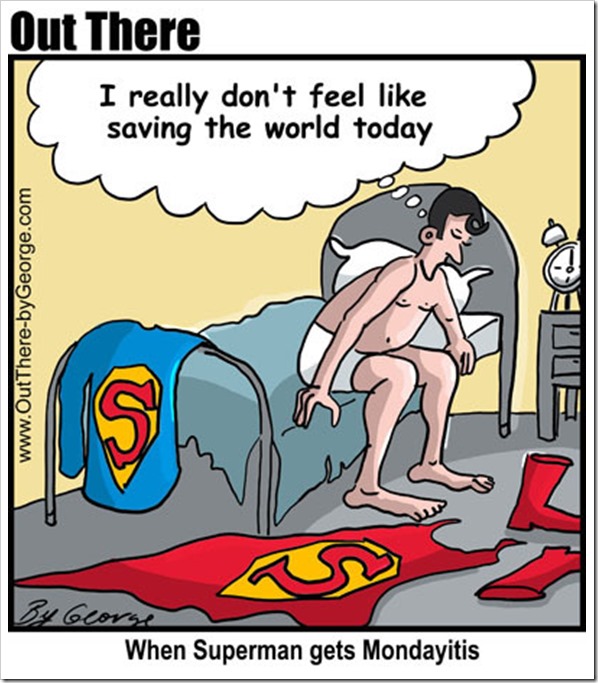 Vignetta con Superman in mutande che fatica ad alzarsi dal letto mentre pensa “I really don’t feel like saving the world today”. Didascalia: When Superman gets Mondayitis 